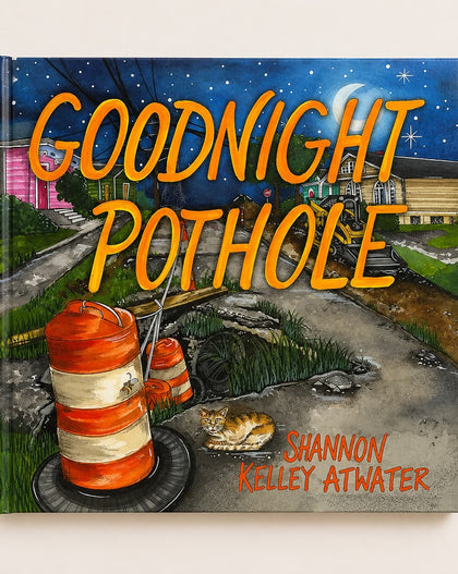 Children's book titled 'Goodnight Pothole' by Shannon Kelley Atwater, featuring a whimsical illustration of a pothole in a neighborhood at night with construction barrels, a sleeping cat, and a moon in the sky.