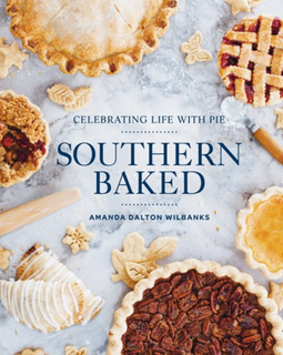 Southern Baked: Celebrating Life with Pie Cookbook