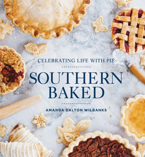 Southern Baked: Celebrating Life with Pie Cookbook