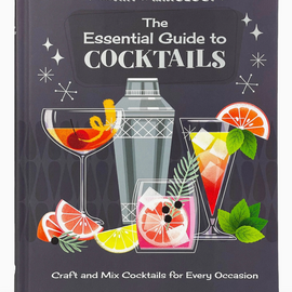 The Art of Mixology: The Essential Guide To Cocktails