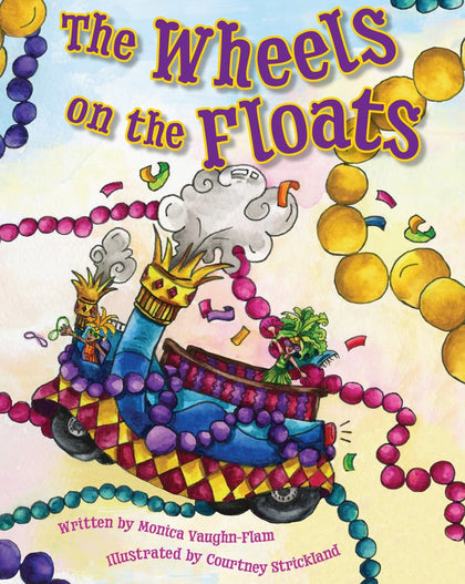 Cover of The Wheels on the Floats children’s book featuring a colorful Mardi Gras parade float with beads and festive characters.
