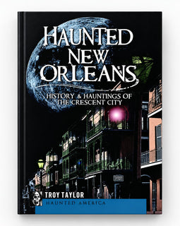 Haunted New Orleans book by Troy Taylor featuring the history and hauntings of the Crescent City.