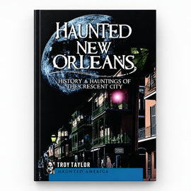 Haunted New Orleans book by Troy Taylor featuring the history and hauntings of the Crescent City.
