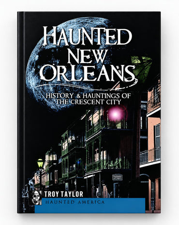 Haunted New Orleans book by Troy Taylor featuring the history and hauntings of the Crescent City.