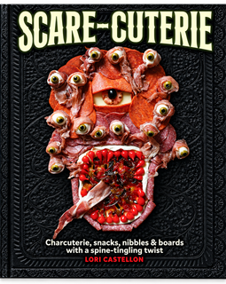 Scare-Cuterie cookbook by Lori Castellon featuring spooky charcuterie, snacks, nibbles, and themed boards.