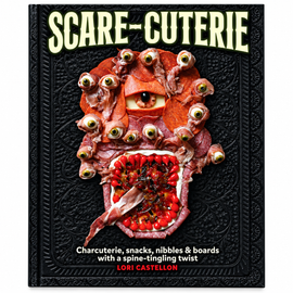 Scare-Cuterie cookbook by Lori Castellon featuring spooky charcuterie, snacks, nibbles, and themed boards.