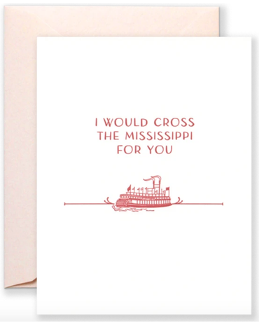 Cross The Mississippi For You Card